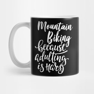 Mountain Biking Because Adulting Is Hard Mug